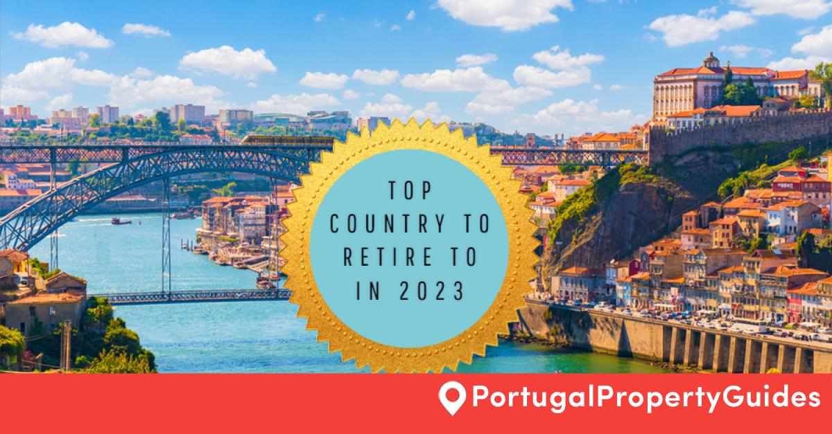 Portugal named the best place to retire in 2023 Portugal Property Guides